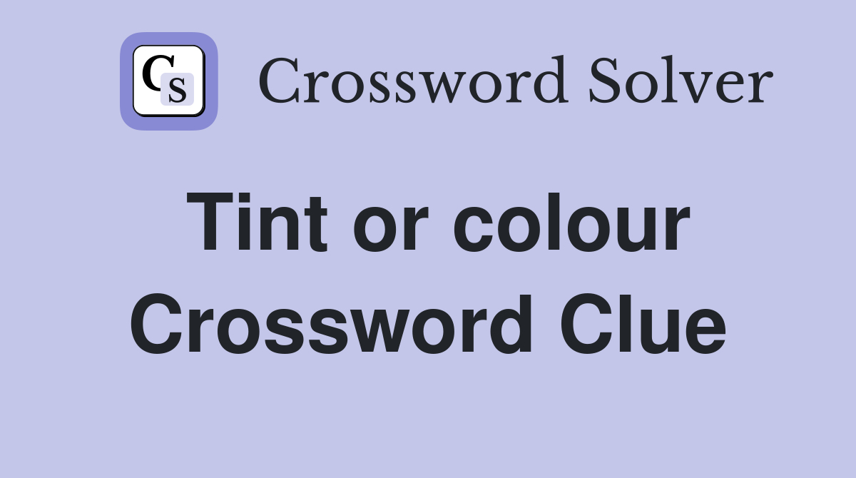 Tint or colour - Crossword Clue Answers - Crossword Solver